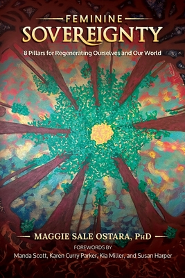 Coperta cărții 'Feminine Sovereignty: 8 Pillars for Regenerating Ourselves and Our World - Maggie Sale Ostara'
