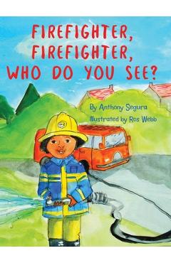 Coperta cărții 'Firefighter, Firefighter, Who do you see? - Anthony Segura'
