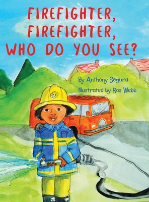 Coperta cărții 'Firefighter, Firefighter, Who do you see? - Anthony Segura'