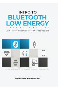 Coperta cărții 'Intro to Bluetooth Low Energy: Learn Bluetooth Low Energy in a single weekend - Mohammad Afaneh'
