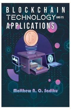 Coperta cărții 'Blockchain Technology and Its Applications - Matthew Sadiku'
