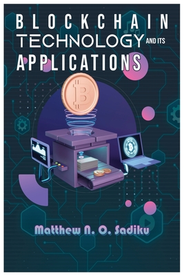 Coperta cărții 'Blockchain Technology and Its Applications - Matthew Sadiku'