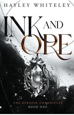 Coperta cărții 'Ink and Ore: The Kerafin Chronicles, Book One - Hayley Whiteley'