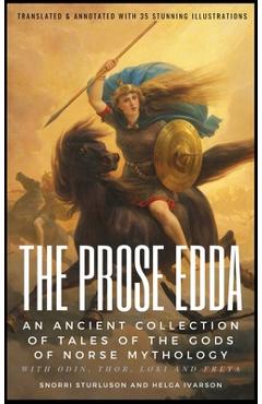 Poza produsului THE PROSE EDDA (Translated & Annotated with 35 Stunning Illustrations): An Ancient Collection Of Tales Of The Gods Of Norse Mythology With Odin, Thor, - Snorri Sturluson