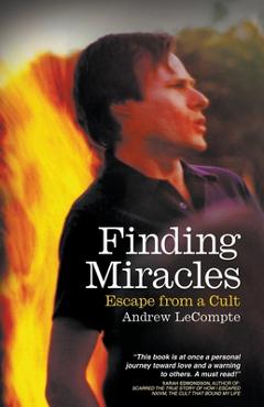 Coperta cărții 'Finding Miracles: Escape from a Cult - Andrew Lecompte'