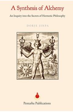 Coperta cărții 'A Synthesis of Alchemy: An Inquiry into the Secrets of Hermetic Philosophy - Dorje Jinpa'
