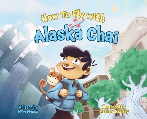 Coperta cărții 'How To Fly with Alaska Chai - Mike Mentz'