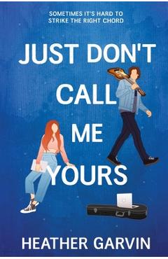 Coperta cărții 'Just Don't Call Me Yours - Heather Garvin'