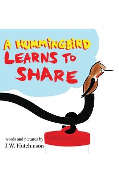 Coperta cărții 'A Hummingbird Learns to Share: A Cute and Fun Children's Book About the Value of Sharing (Picture Books for Kids,'