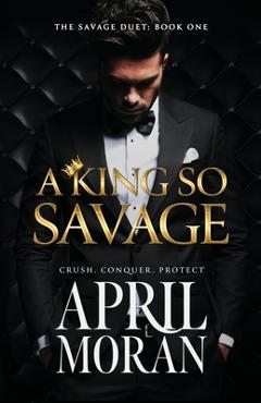 Coperta cărții 'A King So Savage - April Moran'