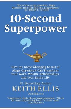 Coperta cărții '10-Second Superpower: How the Game-Changing Secret of Magic Questions(R) Can Transform Your Work, Wealth,'