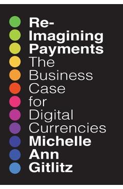 Coperta cărții 'Reimagining Payments: The Business Case for Digital Currencies - Michelle Gitlitz'