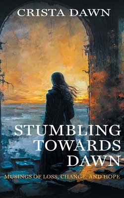 Stumbling Towards Dawn - Crista Dawn