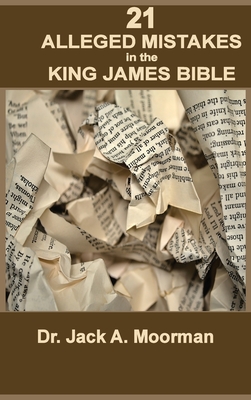 21 Alleged Mistakes in the King James Bible: For Example: Conies, Brass, and Easter - Jack A. Moorman