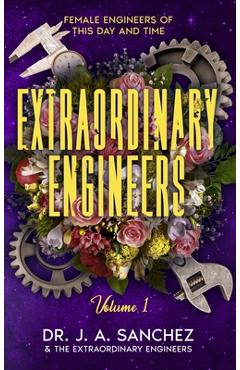 Coperta cărții 'Extraordinary Engineers: Female Engineers of This Day and Time - J. A. Sanchez'