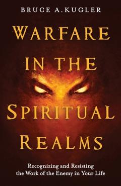 Coperta cărții 'Warfare in the Spiritual Realms - Bruce A. Kugler'