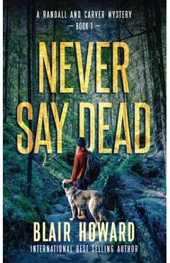 Coperta cărții 'Never Say Dead: A Randall & Carver Mystery - Blair Howard'