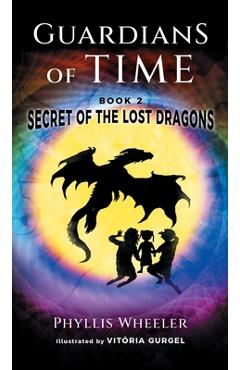 Coperta cărții 'Secret of the Lost Dragons, Guardians of Time Book 2 - Phyllis Wheeler'