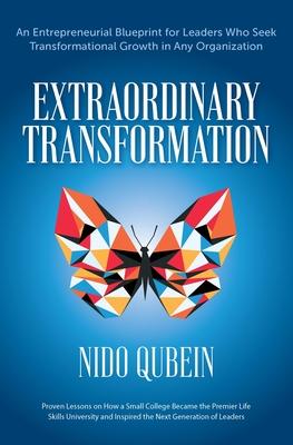 Extraordinary Transformation: An Entrepreneurial Blueprint for Leaders Who Seek Transformational Growth in Any Organization Proven Lessons on How a - Nido Qubein