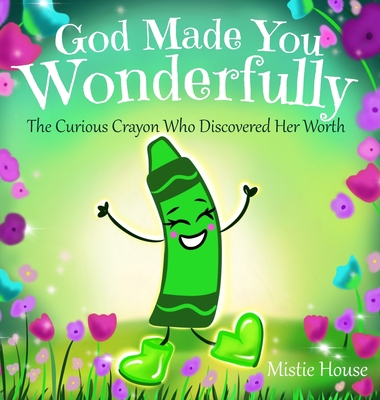 God Made You Wonderfully: The Curious Crayon Who Discovered Her Worth (In God's Image Kids Christian Book Psalm 139) - Mistie House