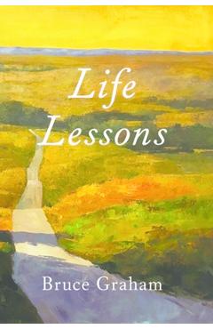 Coperta cărții 'Life Lessons - Bruce Graham'