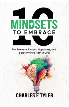 Coperta cărții '10 Mindsets to Embrace for Teenage Success, Happiness, and a Determined Path in Life - Charles E. Tyler'