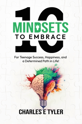 Coperta cărții '10 Mindsets to Embrace for Teenage Success, Happiness, and a Determined Path in Life - Charles E. Tyler'