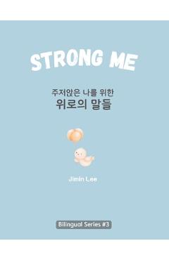 Poza produsului Strong Me (주저앉은 나를 위한 위로의 말들): Korean English Bilingual Boo - Jimin Lee