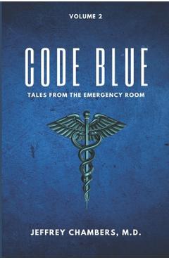Coperta cărții 'Code Blue: Tales From the Emergency Room: Volume 2 - Jeffrey Chambers'