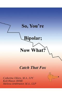 Coperta cărții 'So, You're Bipolar; Now What?: Catch That Fox - Melissa Armbruster'