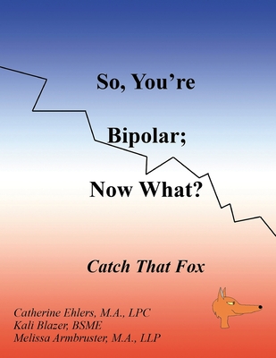Coperta cărții 'So, You're Bipolar; Now What?: Catch That Fox - Melissa Armbruster'