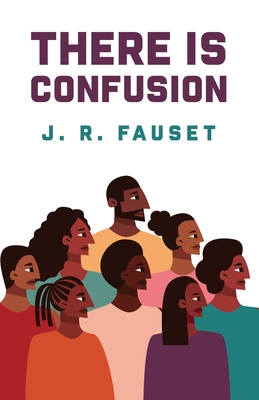 There Is Confusion: Jessie Redmon Fauset - Jessie Redmon Fauset