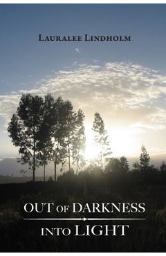 Coperta cărții 'Out of Darkness Into Light - Lauralee Lindholm'