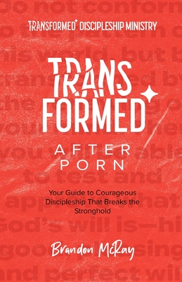 Transformed After Porn: Your Guide to Courageous Discipleship That Breaks the Stronghold - Brandon Mcray