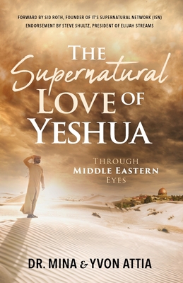 The Supernatural Love of Yeshua Through Middle Eastern Eyes - Mina Attia