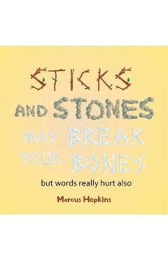 Poza produsului Sticks and Stones May Break Your Bones but Words Really Hurt Also - Marcus Hopkins