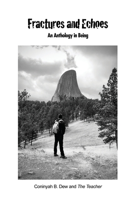 Fractures and Echoes: An Anthology in Being - Coninyah B. Dew