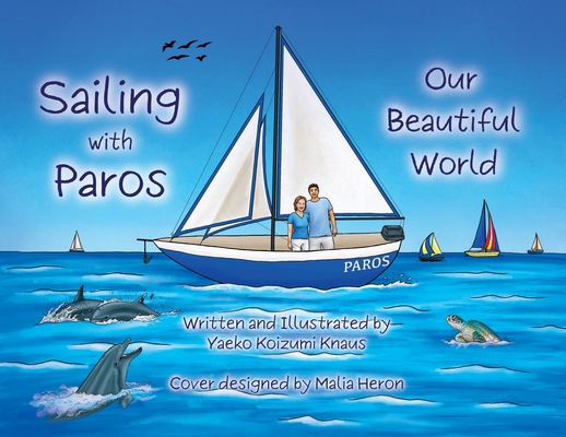Sailing with Paros: Our Beautiful World - Yaeko Koizumi Knaus