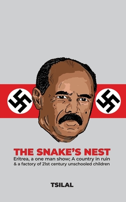 The Snake's Nest: Eritrea, a one man show; A country in ruin & a factory of 21st century unschooled children - Tsilal