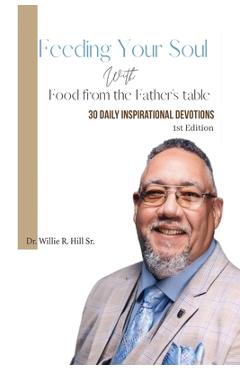 Coperta cărții 'Feeding Your Soul with Food from the Father's Table: 30 Daily Inspirational Devotions - Willie R. Hill'