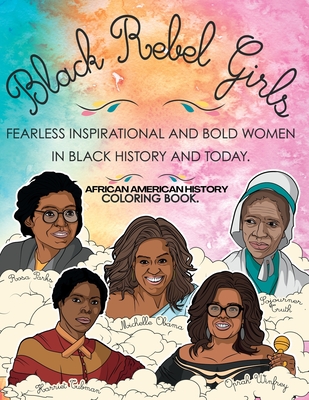 African American History Coloring Book: Black Rebel Girls - Fearless Inspirational and Bold Women in Black History and Today - Munay Ki