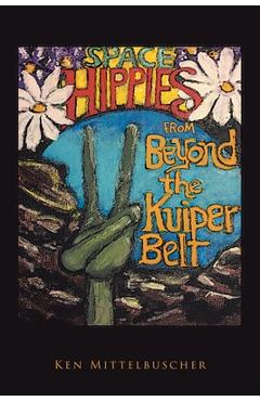 Coperta cărții 'Space Hippies: From Beyond the Kuiper Belt - Ken Mittelbuscher'