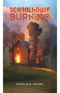 Coperta cărții 'Schoolhouse Burning - Rodger B. Moore'