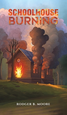 Coperta cărții 'Schoolhouse Burning - Rodger B. Moore'