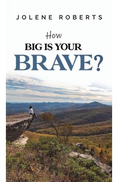 Coperta cărții 'How Big is Your Brave? - Jolene Roberts'