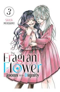 The Fragrant Flower Blooms with Dignity 3 - Saka Mikami