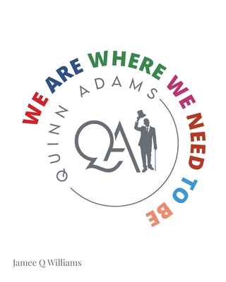 We Are Where We Need to Be - Jamee Q. Williams