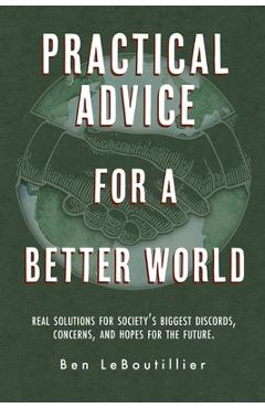 Coperta cărții 'Practical Advice for a Better World: Real solutions for society's biggest discords, concerns, and hopes for the future.'