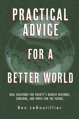 Coperta cărții 'Practical Advice for a Better World: Real solutions for society's biggest discords, concerns, and hopes for the future.'