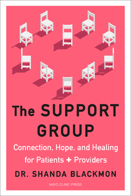 The Support Group: Connection, Hope, and Healing for Patients and Providers - Shanda Blackmon